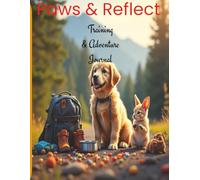 Paws & Reflect: Complete Training & Adventure Journal: Pet Progress Tracker, Milestone Keeper & Memory Book for Dogs, Cats, Puppies & All Beloved Companions