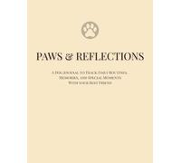 Paws & Reflections: A Dog Journal to Track Daily Routines, Memories, and Special Moments With Your Best Friend
