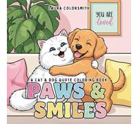 Paws & Smiles - A Cat & Dog Quote Coloring Book: A Calming Coloring Book of Dog & Cat Quotes to Lift Your Mood and Brighten Your Day (Colorign book: Quote & Inspirational)