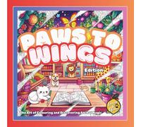 Paws to Wings: The Art of Colouring and Discovering Animal Magic (The Art of Colouring - Daily Wonders)