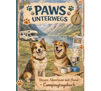 Paws unterwegs - unsere Camping Abenteuer mit Hund: Campingtagebuch mit Platz für 15 Reisen, Fotos und Gedanken unterwegs | inkl. Packliste