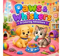 Paws & Whiskers A Coloring Adventure: Puppies and cats coloring book , Adorable Playful Puppies, Cute Dogs and Cozy Cats Coloring Pages for Kids Ages ... Animal Coloring Book for Little Artists