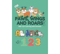 PAWS, WINGS AND ROARS: Easy Coloring Pages for Kids, Preschool and Kindergarten, Alphabet Simple Coloring Book, Numbers Coloring for Kids