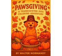 Pawsgiving: A Thanksgiving Dog Coloring Adventure: Fun and Easy Dog-Themed Thanksgiving Coloring for All Ages