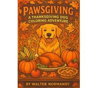 Pawsgiving: A Thanksgiving Dog Coloring Adventure: Holiday Dog Coloring Pages for Relaxation and Joy