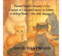Pawsie-Nansie’s Hearth. A Cat Cantata of Love and Liberty, in Tribute to Robert Burns’ “The Jolly Beggars”