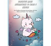 Pawsitive Magic Affirmations To Colour & Inspire: Fun, Confidence-Boosting Coloring Pages with Cute Kittens and Positive “I Am” Statements