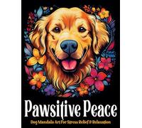 Pawsitive Peace: Dog Mandala Art For Stress Relief & Relaxation