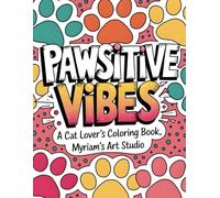 Pawsitive Vibes: A Cat Lover’s Coloring Book: Mindfulness Coloring Pages for Relaxation for Adults