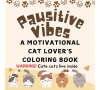 Pawsitive Vibes: A MOTIVATIONAL CAT LOVER'S COLORING BOOK