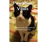 Pawsitive Vibes: Affirmations for Cat Lovers to Brighten Every Day