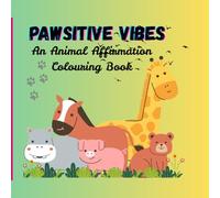Pawsitive Vibes: An Animal Affirmation Colouring Book