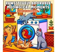 Pawsitively Adorable Meowgical Moments A Cozy Cat Coloring Book