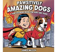 Pawsitively Amazing Dogs: A Fun Coloring Book for Kids and Teens