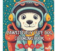 Pawsitively Cute Dog Coloring Book - for Kids, Teens, Adults and Seniors with Easy and Simple Designs for Relaxation and Stress (Funny Dogs Coloring Book Series)