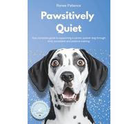 Pawsitively Quiet: How to Stop Your Dog Barking (The Pawsitive Series)