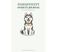 Pawsitivity: Anxiety Journal for Siberian Husky Lovers