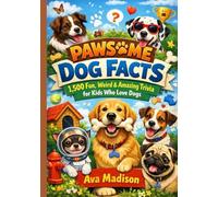 Pawsome Dog Facts: 1,500 Fun, Weird & Amazing Trivia for Kids Who Love Dogs