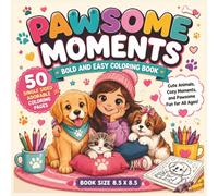 Pawsome Moments Bold and Easy Coloring Book: Cute and Cozy Animal Adventures Filled with Fun, Sweet Smiles, Playful Pets, Relaxing Scenes, and ... Animal Lovers of All Ages - Book Size 8.5X8.5
