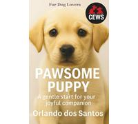 Pawsome Puppy: A Gentle Start for Your Joyful Companion