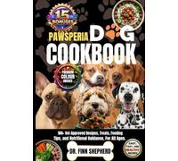 PAWSPERIA DOG COOKBOOK: 100+ Vet-Approved Recipes, Treats, Feeding Tips, and Nutritional Guidance, For All Ages.