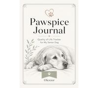 Pawspice Journal: Quality of Life Tracker for My Senior Dog: A Daily HHHHHMM Scale Log Book for Dog Hospice & End-of-Life Care, 6x9 inches