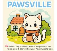 Pawsville: 45 Sweet, Cozy Scenes of Animal Neighbors - Cats, Foxes, Dogs & Bears in Everyday Adventures to Color