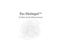 Pax Distingui™ | Tome 8: La Paix née du Discernement et la Lucidité Intérieure