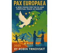 Pax Europaea: A New Vision for the European Union and Perpetual Peace in Europe