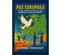 Pax Europaea: A New Vision for the European Union and Perpetual Peace in Europe