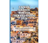 Paxos Greece Winter Travel Guide 2026: Quiet Island Landscapes and Winter Serenity (2026 Travel, Tour and Vacation Guide Books)