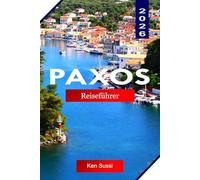 PAXOS REISEFÜHRER 2026: Entdecken Sie Griechenland mit versteckten Stränden, türkisfarbenen Buchten, Olivenhainen, Küstendörfern und ionischer Ruhe