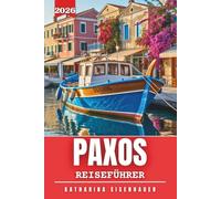 Paxos Reiseführer 2026: „Wo ionische Gelassenheit auf verborgene Abenteuer trifft“