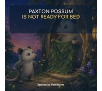 Paxton Possum Is Not Ready for Bed (Woodland Friends)