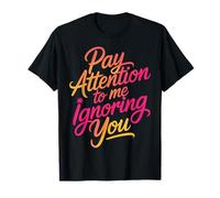 Pay Attention To Me Ignoring You Sarcastic Introvert - Camiseta