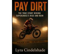 Pay Dirt: The True Story Behind Supercross’s Rise and Ruin