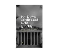 Pay Down Credit Card Debt Quickly: A Practical, Step-by-Step Plan to Stop Overpaying Interest and Reclaim Your Financial Freedom