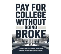 Pay for College Without Going Broke: A Parent’s Guide to In-State vs Out-of-State, Financial Aid, and Smart Tuition Strategy (The Parent’s College Playbook)