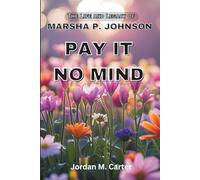 Pay It No Mind: The Life and Legacy of Marsha P. Johnson