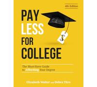 PAY LESS FOR COLLEGE: The Must-Have Guide to Affording Your Degree, 4th Edition