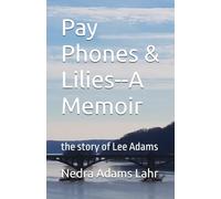 Pay Phones & Lilies--A Memoir: the story of Lee Adams