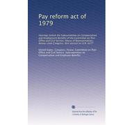 Pay reform act of 1979: Hearings before the Subcommittee on Compensation and Employment Benefits of the Committee on Post Office and Civil Service, ... first session on H.R. 4477: Volume 1