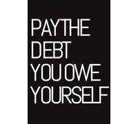 Pay the Debt You Owe Yourself: A Journal for Growth, Focus, and Becoming the Person You Know You're Capable of Being