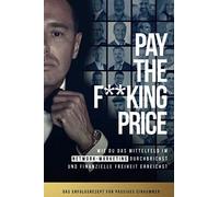 PAY THE F**KING PRICE: Wie du das Mittelfeld im Network Marketing durchbrichst und finanzielle Freiheit erreichst
