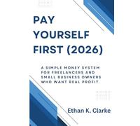 Pay Yourself First (2026): A simple money system for freelancers and small business owners who want real profit