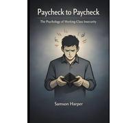 Paycheck to Paycheck: The Psychology of Working-Class Insecurity