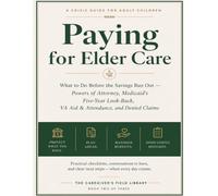 Paying for Elder Care: What to Do Before the Savings Run Out - Powers of Attorney, Medicaid's Five-Year Look-Back, VA Aid & Attendance, and Denied Claims