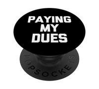 Paying My Dues - Divertido Dicho sarcástico Lindo Fresco Novedad PopSockets PopGrip Adhesivo