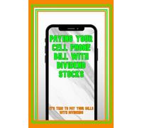 Paying Your Cell Phone Bill with Dividend Stocks: It’s Time to Pay Your Bills with Dividends: 9 (Superb Investing)