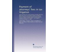 Payment of attorneys' fees in tax litigation: Hearing before the Subcommittee on Select Revenue Measures of the Committee on Ways and Means, House of ... ... Los Angeles, California, October 6, 1980